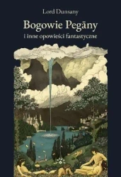 Bogowie Pegany i inne opowieści fantastyczne - Lord Dunsany