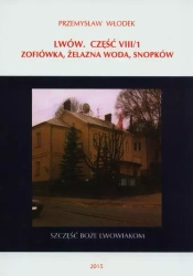 Lwów. Część VIII/1. Zofiówka, Żelazna Woda, Snopków - Przemysław Włodek