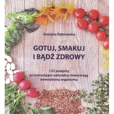 Gotuj, smakuj i bądź zdrowy - Grażyna Dąbrowska