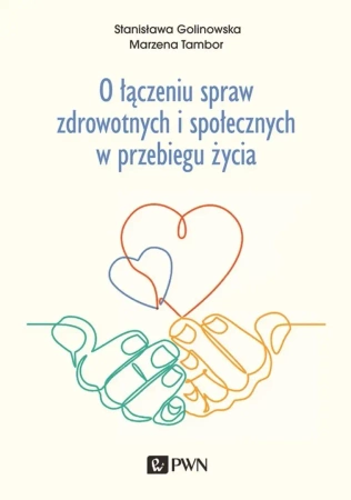 O łączeniu spraw zdrowotnych i społecznych w... - Stanisława Golinowska, Marzena Tambor