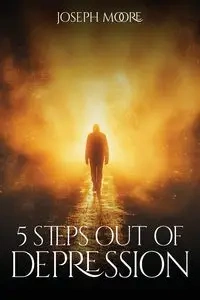 5 Steps out of Depression - Joseph Moore