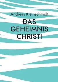 Das Geheimnis Christi - Andreas Kleinschmidt
