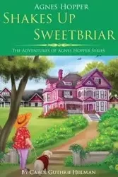 Agnes Hopper Shakes Up Sweetbriar - Carol Heilman