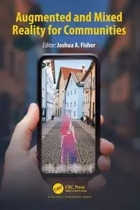 Augmented and Mixed Reality for Communities - Fisher Joshua A.