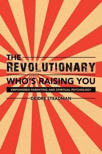 The Revolutionary Who's Raising You - Deidre Steadman