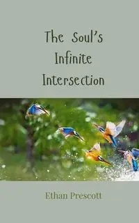 The Soul's Infinite Intersection - Ethan Prescott