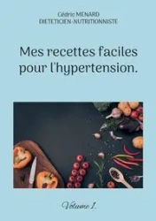 Mes recettes faciles pour l'hypertension. - Menard Cédric