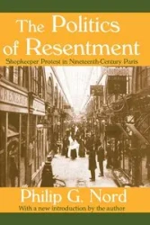 The Politics of Resentment - Philip G. Nord