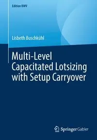 Multi-Level Capacitated Lotsizing with Setup Carryover - Lisbeth Buschkühl
