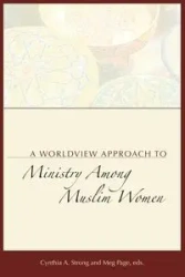 A Worldview Approach to Ministry among Muslim Women - Strong Cynthia A.