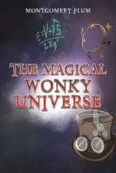 The Magical Wonky Universe - Plum Montgomery