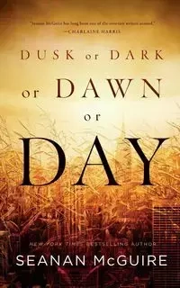 Dusk or Dark or Dawn or Day - McGuire Seanan