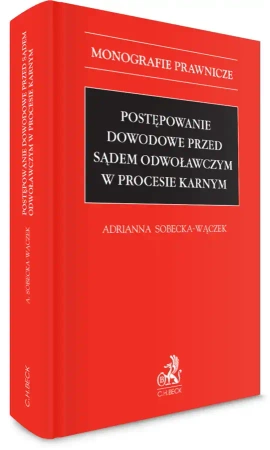 Postępowanie dowodowe przed sądem odwoławczym w... - Adrianna Sobecka-Wączek