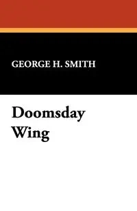 Doomsday Wing - George H. Smith