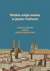 Wielkie religie świata w języku i kulturze - red. Wanda Stec, Tatiana Kopac, Magdalena Jaszcze
