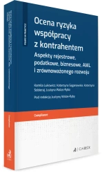 Ocena ryzyka współpracy z kontrahentem. Aspekty rejestrowe, podatkowe, biznesowe, AML i zrównoważonego rozwoju - praca zbiorowa