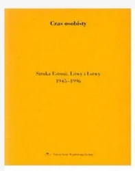 Czas osobisty. Sztuka Estonii, Litwy i Łotwy... - red. Katarzyna Porembska, Joanna Słodowska