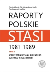 Raporty polskie Stasi 1981-1989 T.1 - Tytus Jaskułowski, Filip Gańczak, Konrad Knoch
