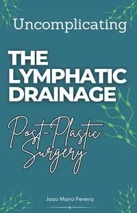 Uncomplicating The Lymphatic Drainage - Mario Pereira Joao