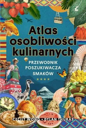 Atlas osobliwości kulinarnych - Dylan Thuras, Cecily Wong