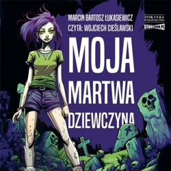 Moja martwa dziewczyna audiobook - Marcin Bartosz Łukasiewicz