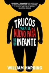 TRUCOS PARA EL NUEVO PAPÁ DE UN INFANTE - William Harding