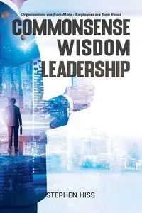 Commonsense - Wisdom - Leadership - Stephen Hiss