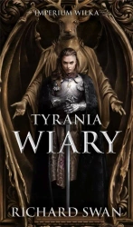 Imperium Wilka T.2 Tyrania wiary - Richard Swan