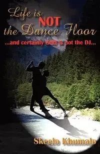 Life is Not the Dance Floor - Khumalo Skeelo