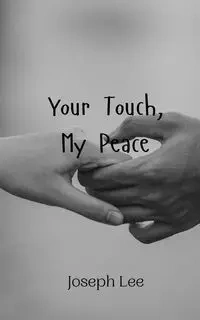 Your Touch, My Peace - Lee Joseph