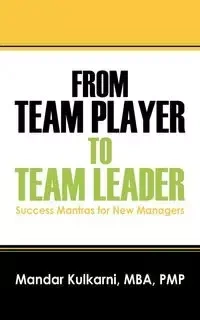 From Team Player to Team Leader - Kulkarni MBA PMP Mandar