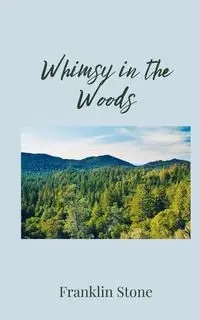 Whimsy in the Woods - Franklin Stone