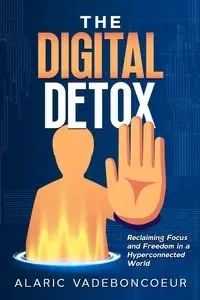 The Digital Detox - Vadeboncoeur Alaric