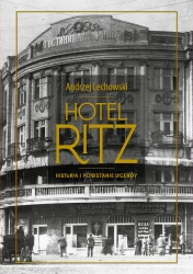 Hotel Ritz. Historia i powstanie legendy - Andrzej Lechowski