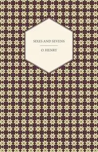 Sixes and Sevens - Henry O.