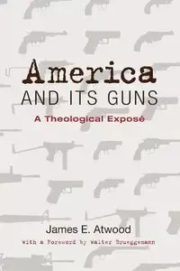America and Its Guns - James E. Atwood