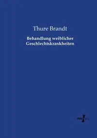 Behandlung weiblicher Geschlechtskrankheiten - Brandt Thure
