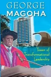 Tower of Transformational Leadership - George MaGoha