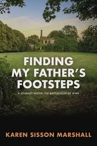 Finding My Father's Footsteps - Marshall Karen Sisson