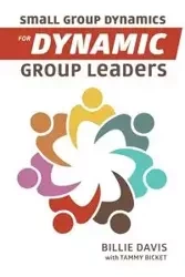 Small Group Dynamics for Dynamic Group Leaders - Davis Billie