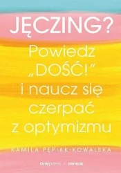 Jęczing? Powiedź "dość!" i naucz się czerpać... - Kamila Pepiak-Kowalska