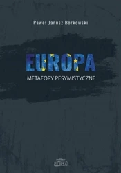 Europa - metafory pesymistyczne - Paweł Janusz Borkowski