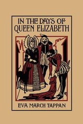 In the Days of Queen Elizabeth (Yesterday's Classics) - Eva Tappan March