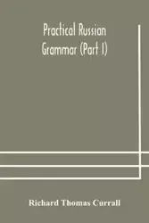 Practical Russian grammar (Part I) - Thomas Richard Currall
