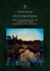 Przedwiośnie. Ruch chrześcijańsko-społeczny.. - Tomasz Sikorski