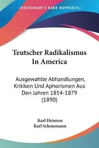 Teutscher Radikalismus In America - Karl Heinzen