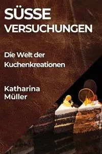Süße Versuchungen - Katharina Müller