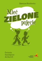 J. polski SP 4-8 Mieć zielone pojęcie ćw. frazeol. - Katarzyna Skurkiewicz