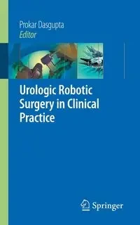 Urologic Robotic Surgery in Clinical Practice - Dasgupta Prokar