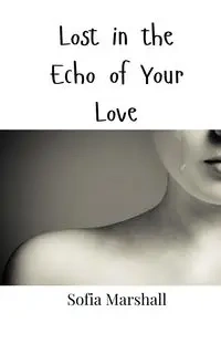 Lost in the Echo of Your Love - Marshall Sofia